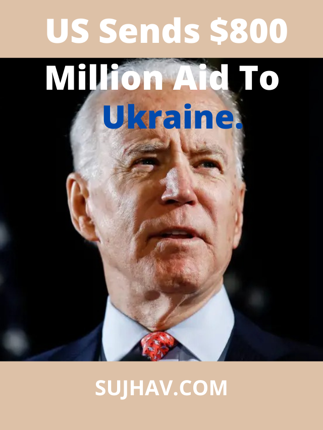 US’ $800 Million Military Aid To Ukraine.